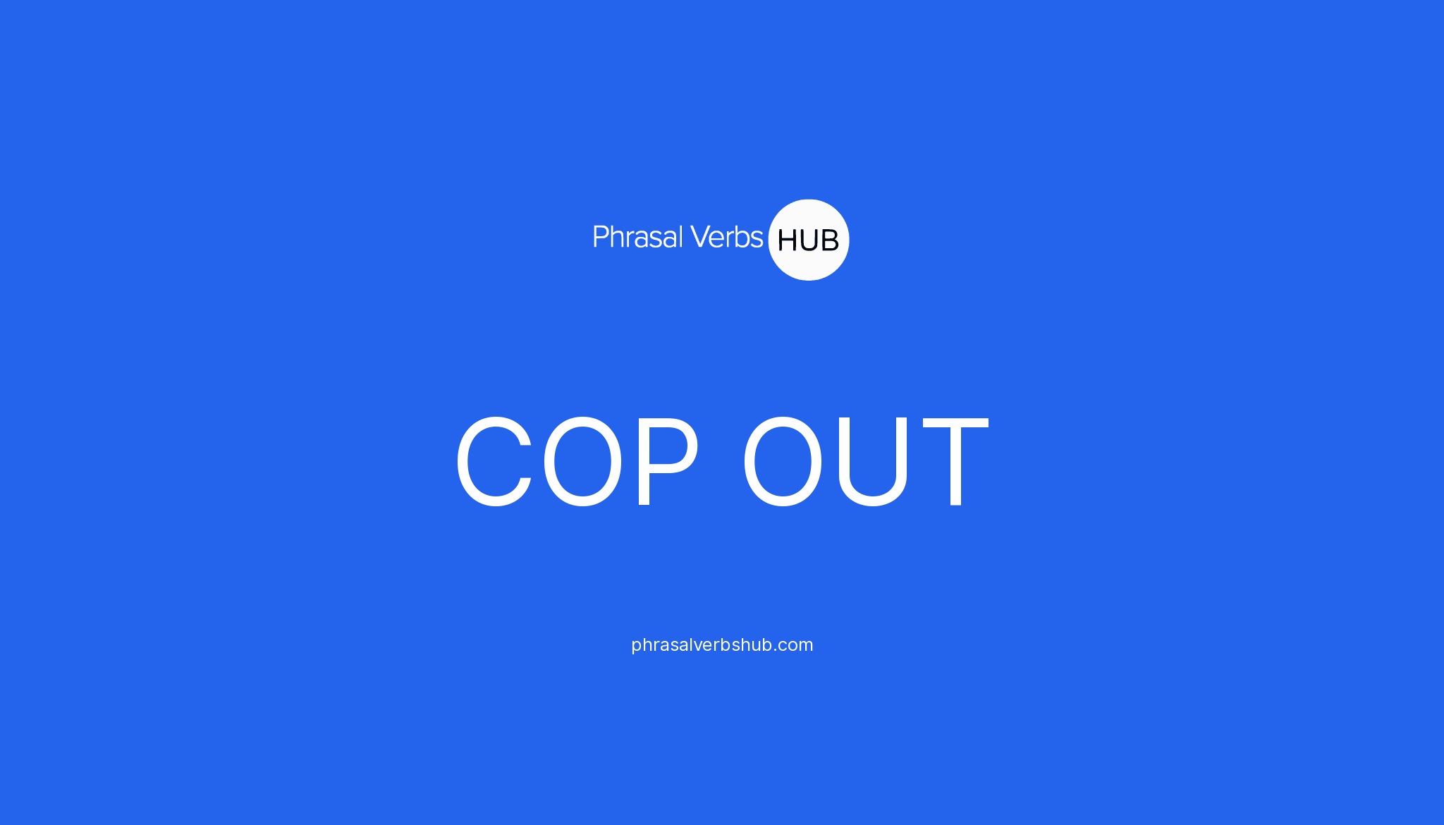 COP OUT Phrasal Verb Meaning Examples